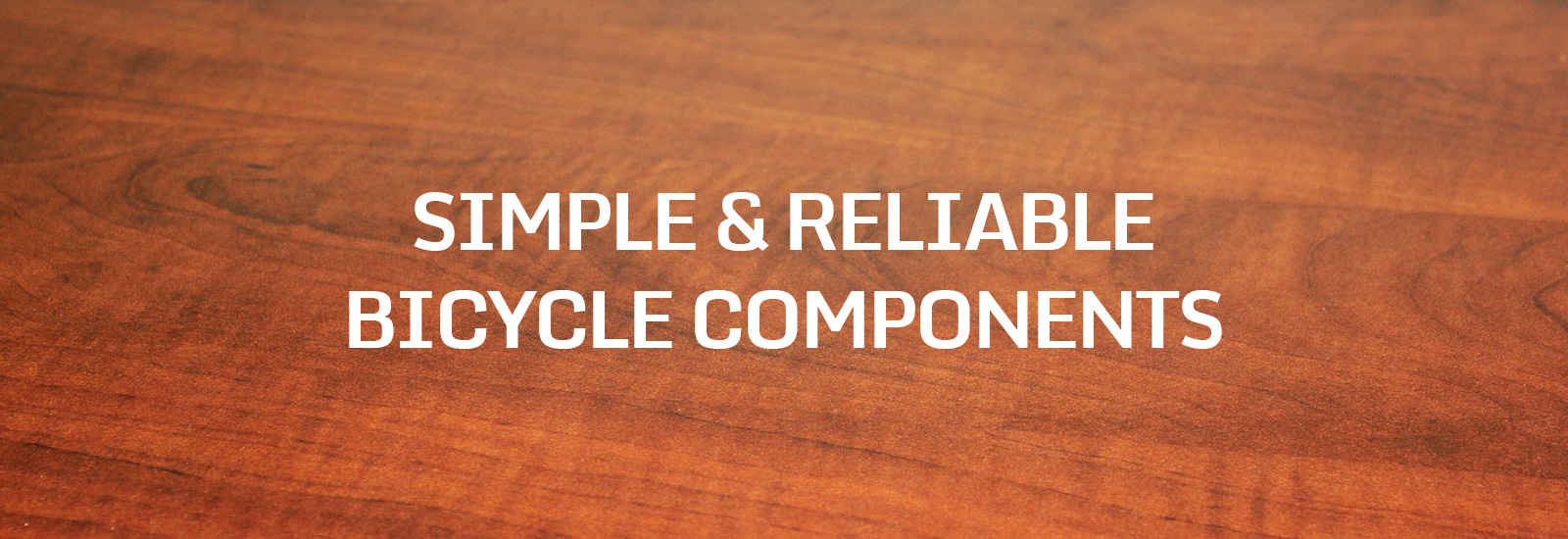 Simple & Reliable Bicycle Components